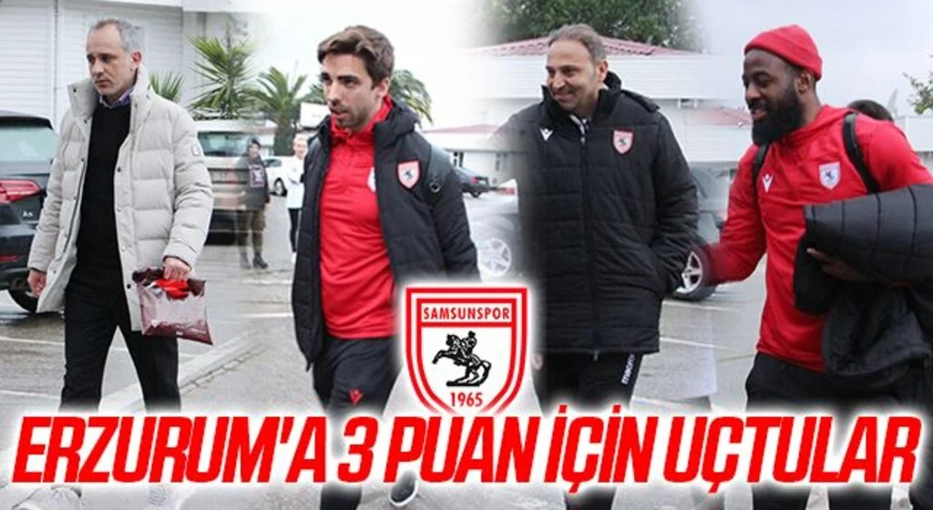 Samsunspor Erzurum'a 3 Puan İçin Uçtu