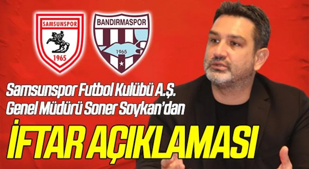 Samsunspor Futbol Kulübü A.Ş. Genel Müdürü Soner Soykan'dan İftar Açıklaması