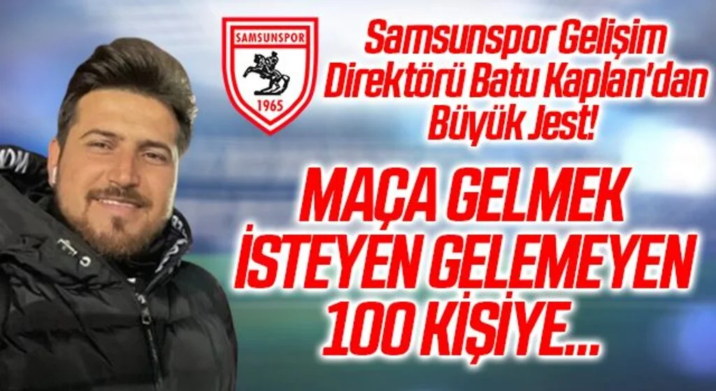 Samsunspor Gelişim Direktörü Batu Kaplan'dan Büyük Jest! Maça Gelmek İsteyen 100 Kişiye...