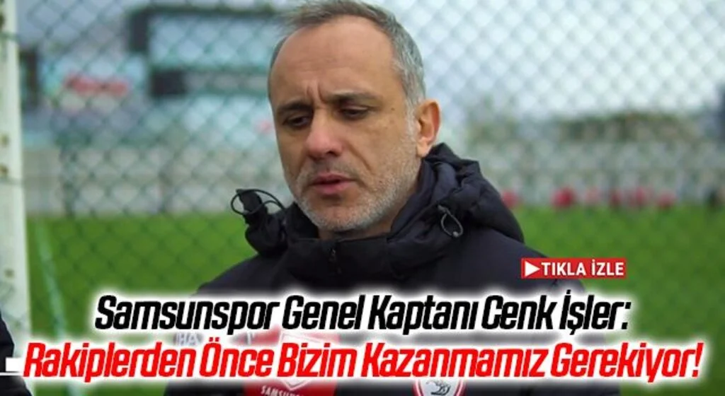 Samsunspor Genel Kaptanı Cenk İşler: Rakiplerden Önce Bizim Kazanmamız Gerekiyor!