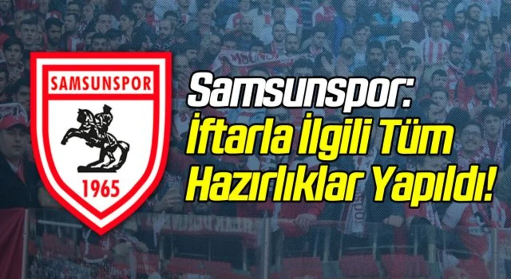 Samsunspor: İftarla İlgili Tüm Hazırlıklar Yapıldı!