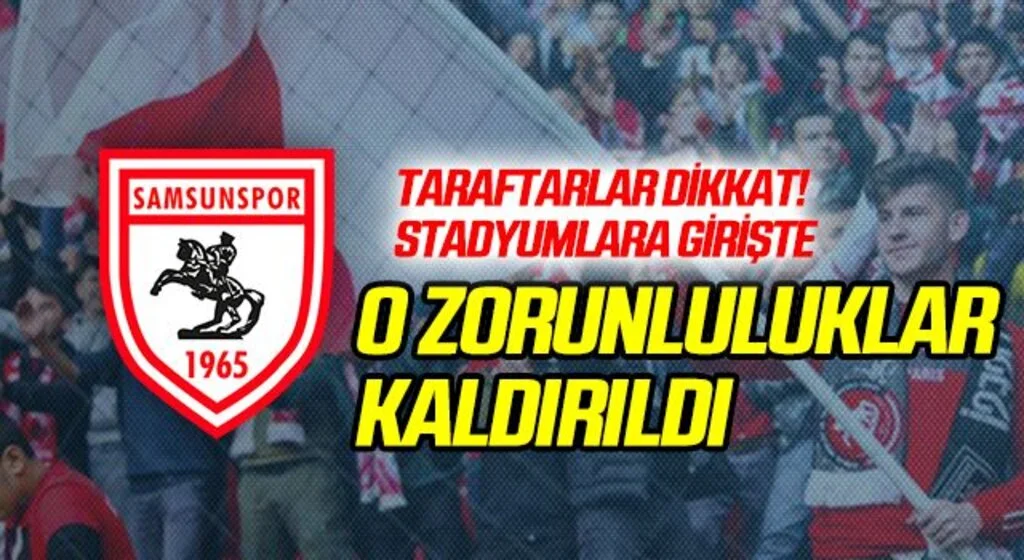 Samsunspor Taraftarı Dikkat! Stadyumlara Girişte O Zorunluluklar Kaldırıldı