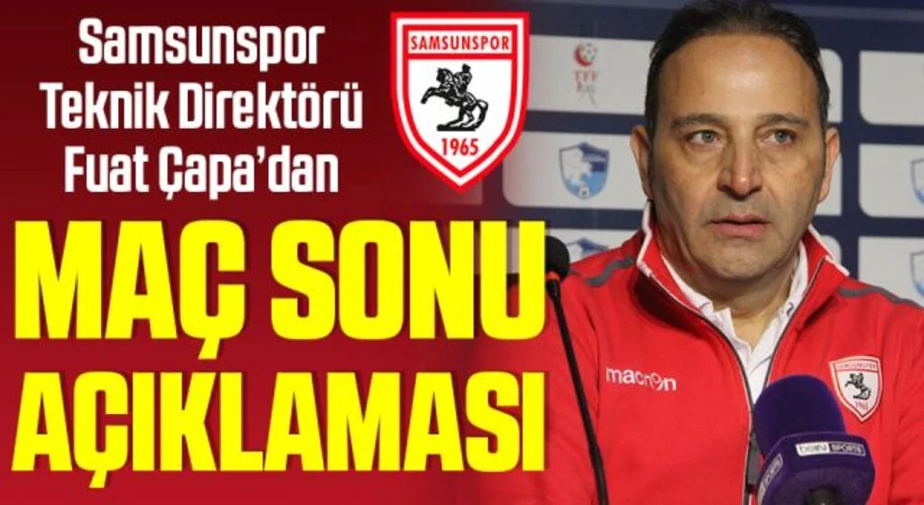 Samsunspor Teknik Direktörü Fuat Çapa'dan Erzurumspor Maçı Sonrası Açıklama