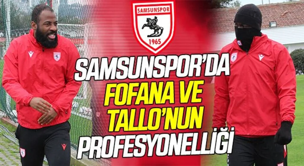 Samsunspor'da Fofana ve Tallo'nun Profesyonelliği