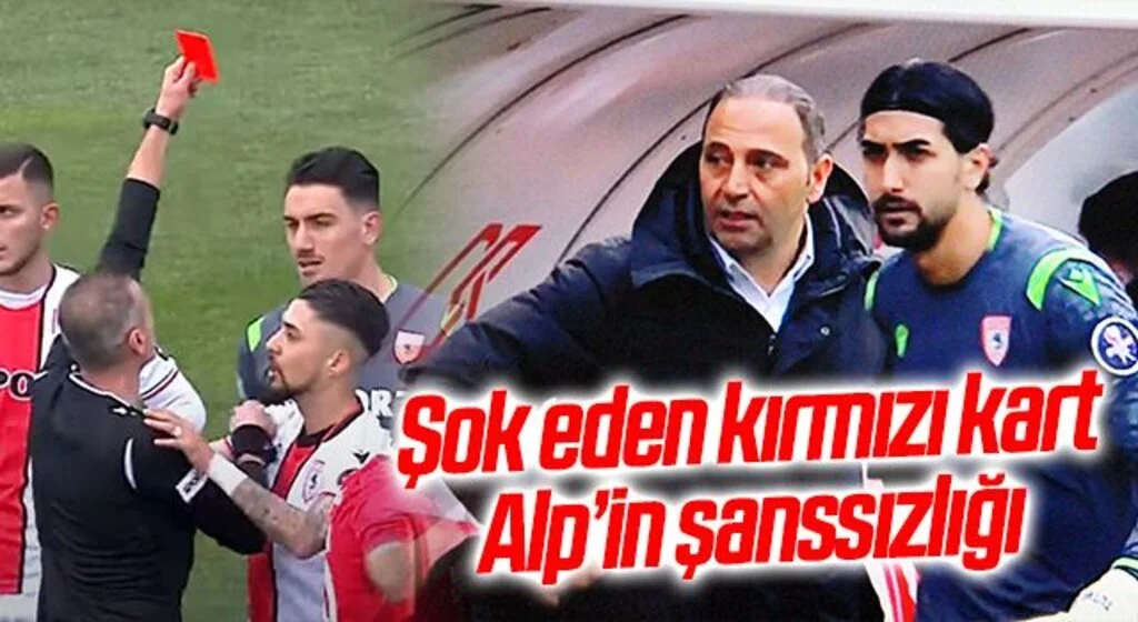 Samsunspor'da Şok Eden Kırmızı Kart ve Alp'in Şanssızlığı