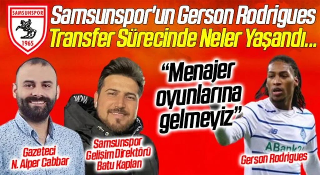 Samsunspor'un Gerson Rodrigues Transfer Sürecinde Neler Yaşandı...