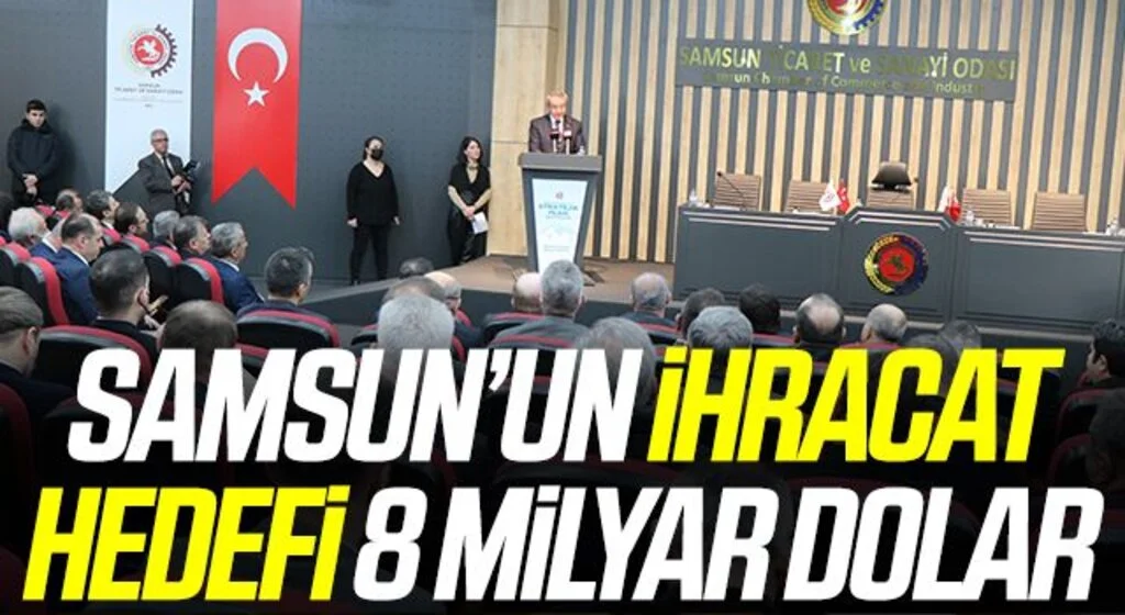 Samsun'un 2022-2025 ihracat hedefi 8 milyar dolar