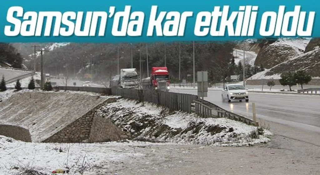 Samsun’un yüksek kesimlerinde kar etkili oldu