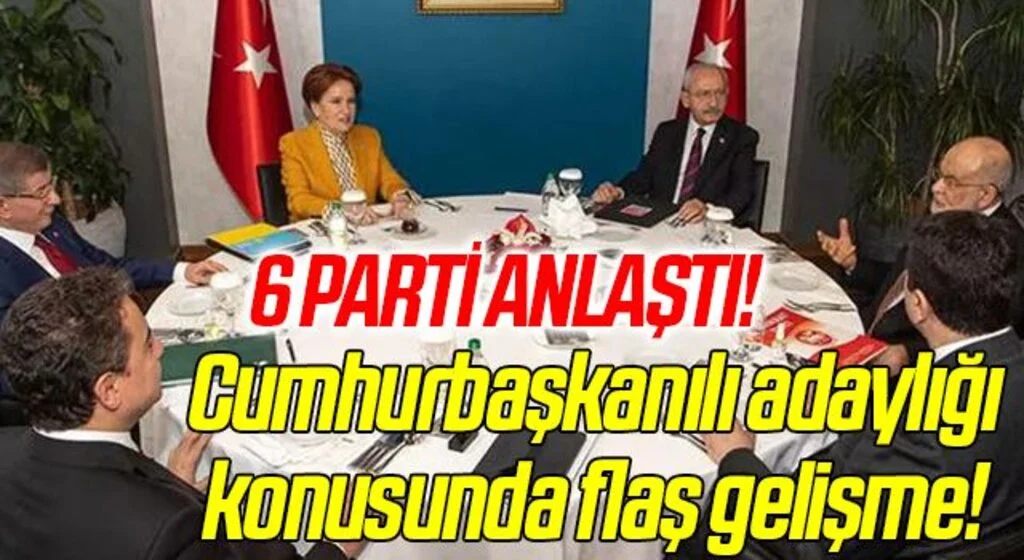 SON DAKİKA | Cumhurbaşkanı adaylığı konusunda önemli gelişme! 6 muhalefet partisi uzlaştı: Tek aday...