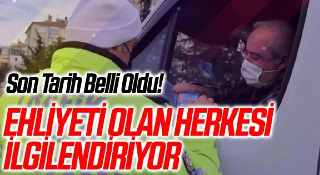 Son Tarih Belli Oldu! Ehliyeti Olan Herkesi İlgilendiriyor