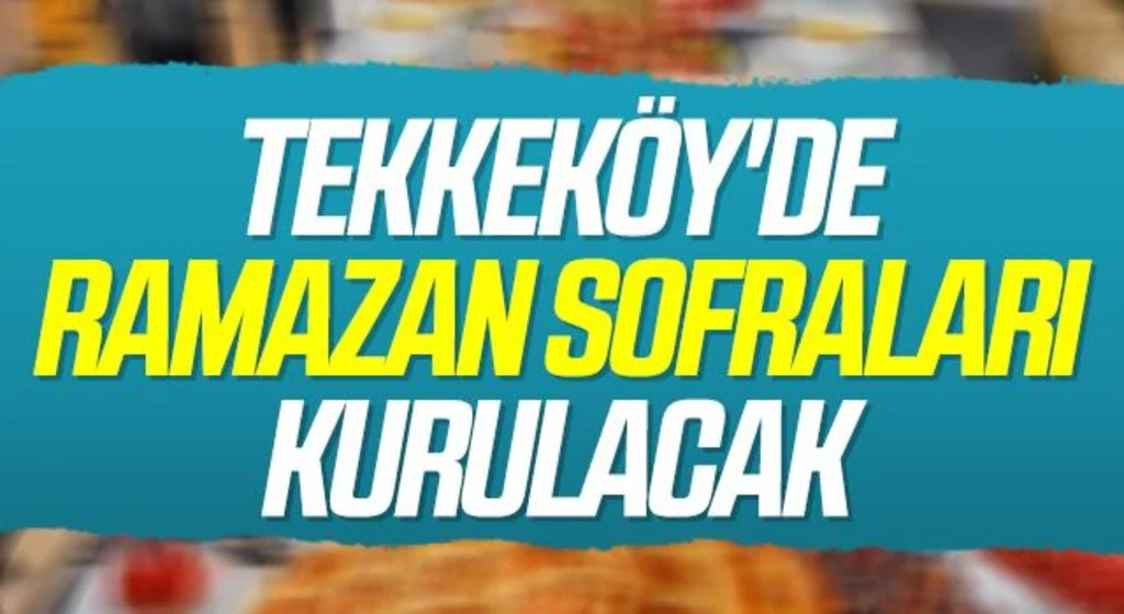 Tekkeköy'de Ramazan sofraları kurulacak