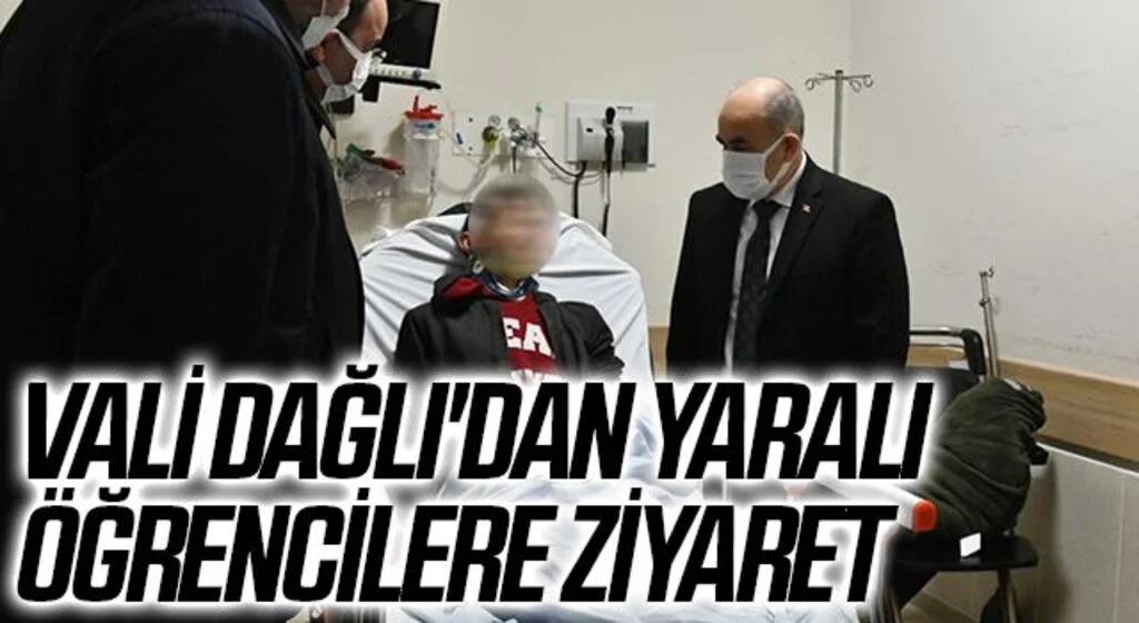 Vali Dağlı'dan yaralı öğrencilere ziyaret
