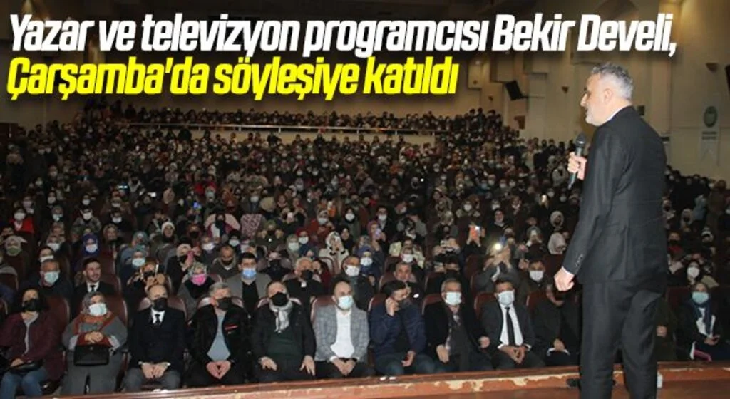 Yazar ve televizyon programcısı Bekir Develi, Çarşamba'da söyleşiye katıldı