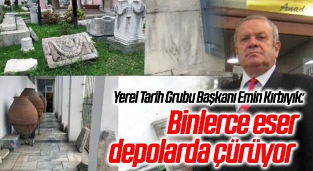 Yerel Tarih Grubu Başkanı Emin Kırbıyık: Binlerce eser depolarda çürüyor 