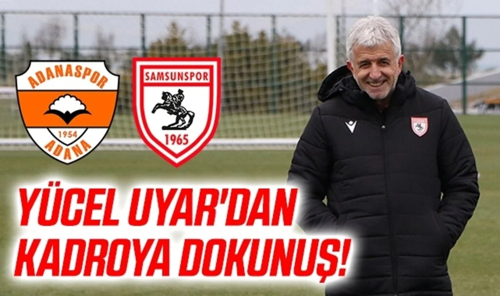 Adanaspor - Samsunspor İlk 11'ler Açıklandı! Yücel Uyar'dan kadroya dokunuş!