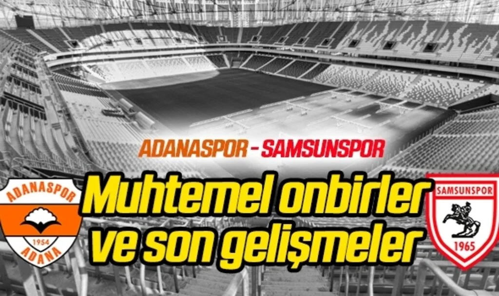 Adanaspor - Samsunspor (Muhtemel 11'ler Son Gelişmeler)