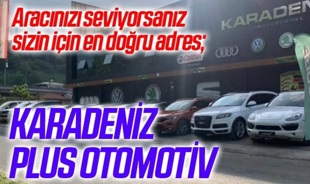 Aracınızı seviyorsanız sizin için en doğru adres; KARADENİZ PLUS OTOMOTİV  
