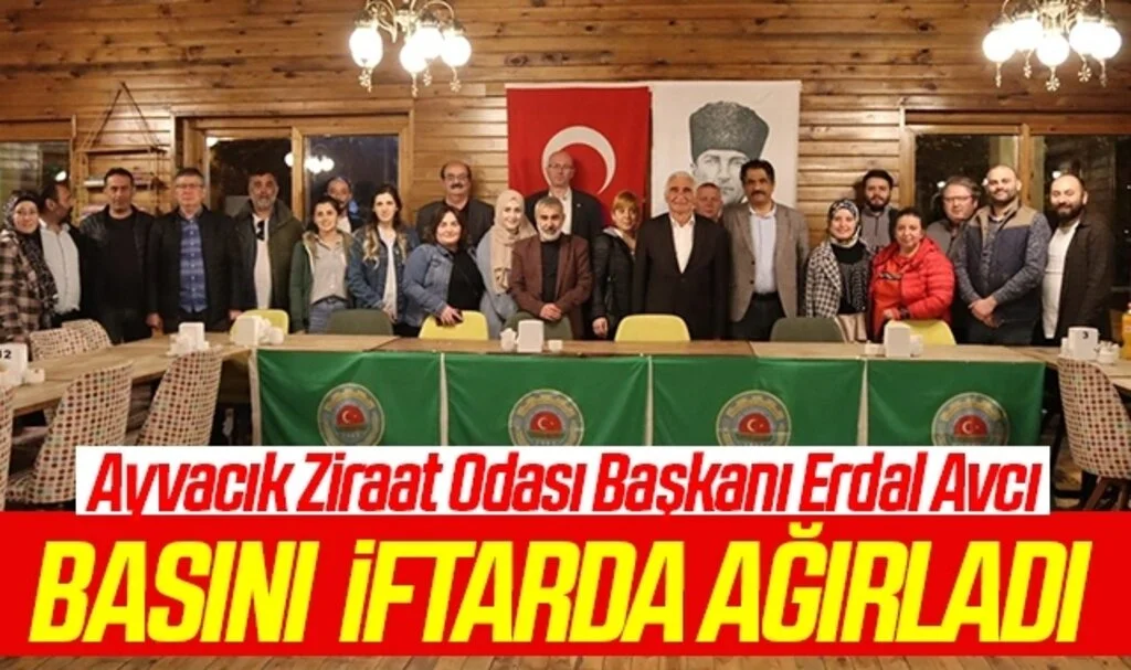 Ayvacık Ziraat Odası Başkanı Erdal Avcı Basını İftarda Ağırladı