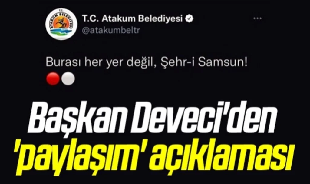Atakum Belediye Başkanı Cemil Deveci'den 'Burası her yer değil Şehr-i Samsun' açıklaması