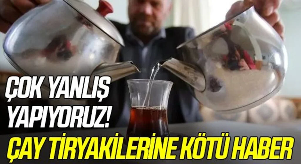 Çay tiryakileri dikkat! Çayı böyle içiyorsanız sadece sağlığınıza zarar veriyorsunuz