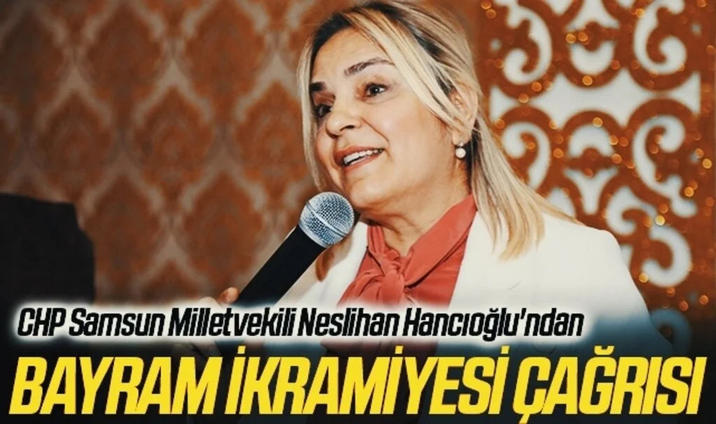 CHP Samsun Milletvekili Neslihan Hancıoğlu'ndan Bayram İkramiyesi Çağrısı