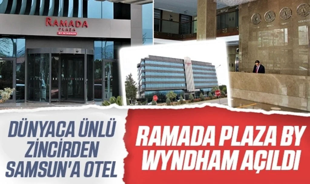 Dünyaca ünlü zincirden Samsun'a otel! Ramada Plaza By Wyndham açıldı 