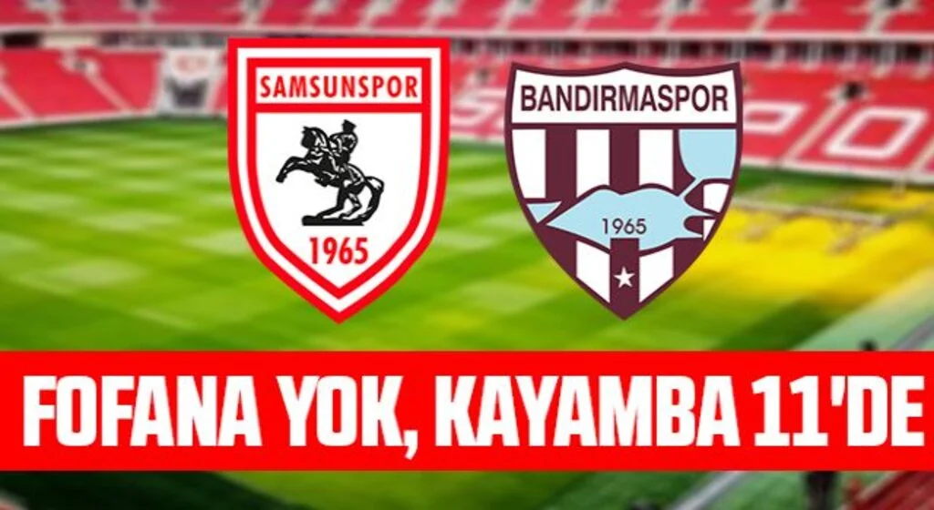 Fofana Yok, Kayamba 11'de İşte Samsunspor'un Bandırmaspor Karşısında 11'i