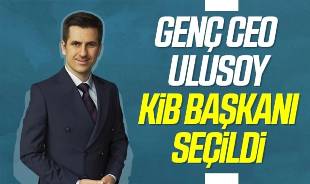 Genç CEO Eren Günhan Ulusoy KİB Başkanı seçildi