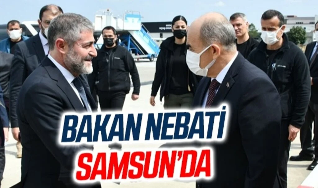 Bakan Nebati Samsun’da
