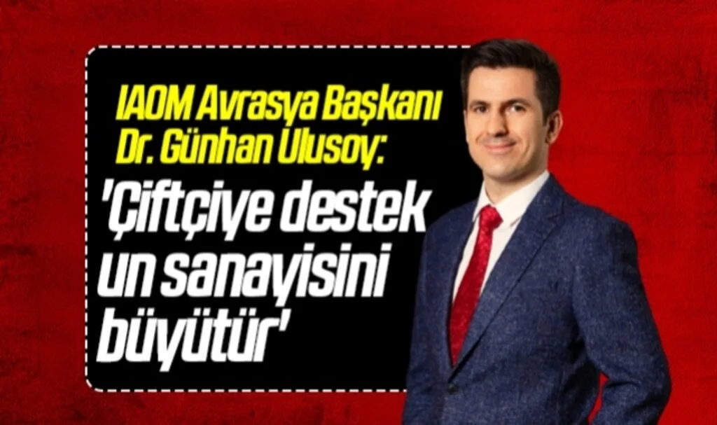 IAOM Avrasya Başkanı Dr. Günhan Ulusoy: 'Çiftçiye destek un sanayisini büyütür'