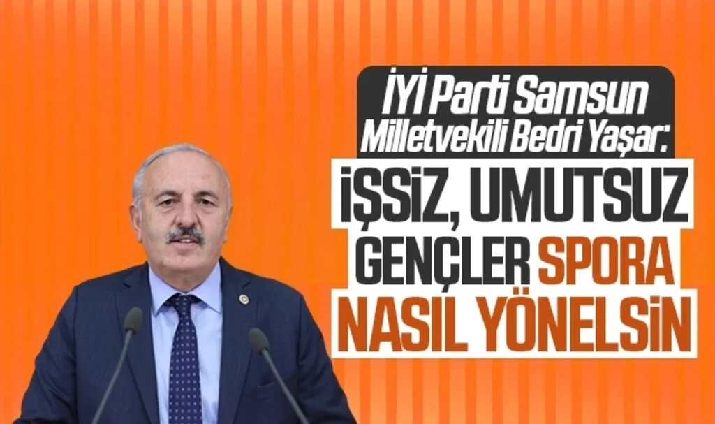 İYİ Parti Samsun Milletvekili Bedri Yaşar: İşsiz, Umutsuz Gençler Spora Nasıl Yönelsin