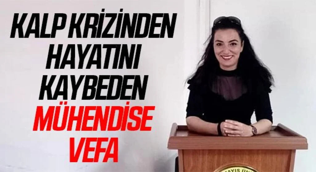 Kalp krizi sonucu hayatını kaybeden mühendise vefa