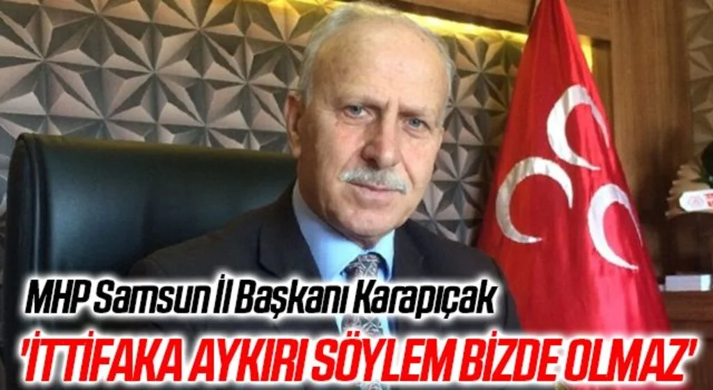 MHP Samsun İl Başkanı Karapıçak: 'İttifaka aykırı söylem bizde olmaz'
