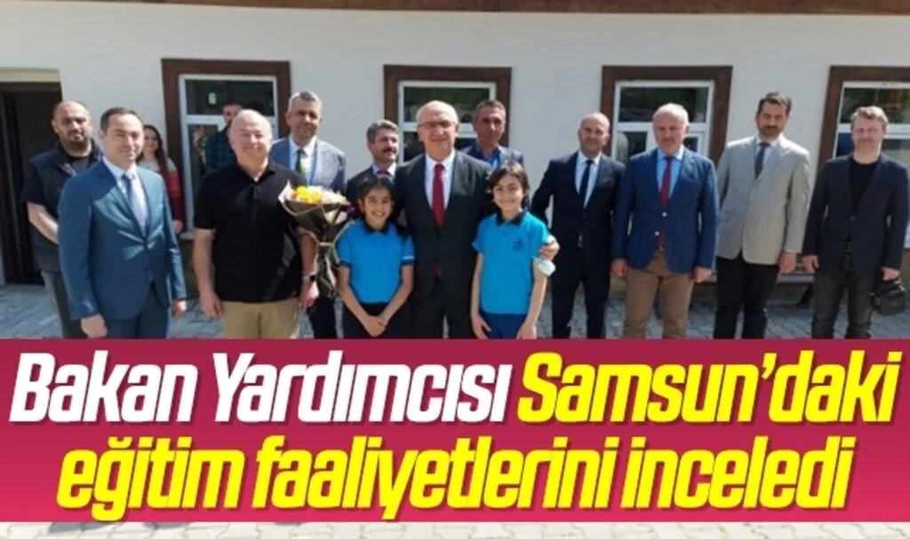 Milli Eğitim Bakan Yardımcısı Dr. Sadri Şensoy Samsun’daki eğitim faaliyetlerini inceledi