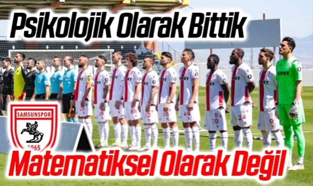 Psikolojik Olarak Bittik, Matematiksel Olarak Değil