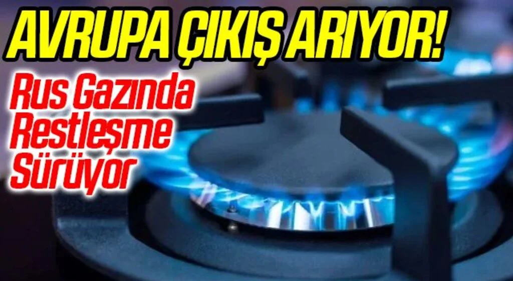 Rus Gazında Restleşme Sürüyor! Avrupa Çıkış Arıyor
