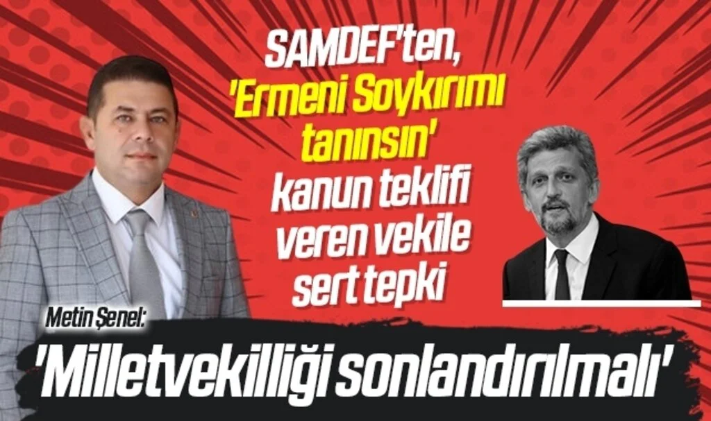 SAMDEF'ten, 'Ermeni Soykırımı tanınsın' kanun teklifi veren vekile sert tepki  