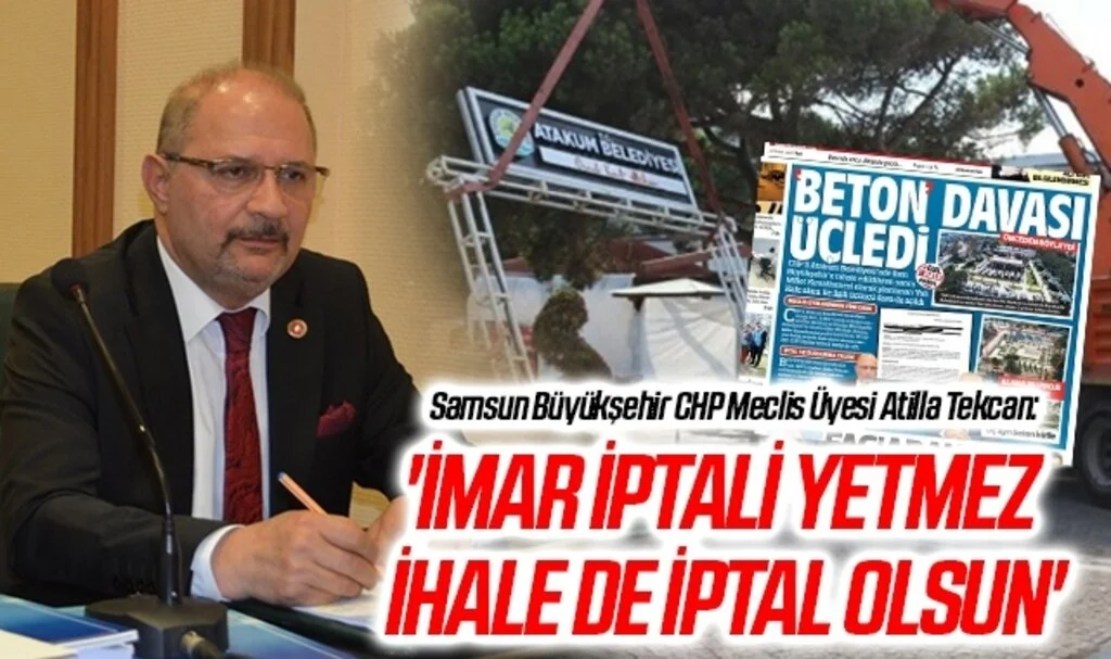 Samsun Büyükşehir CHP Meclis Üyesi Atilla Tekcan: İmar Planı Yetmez İhale de İptal Olsun