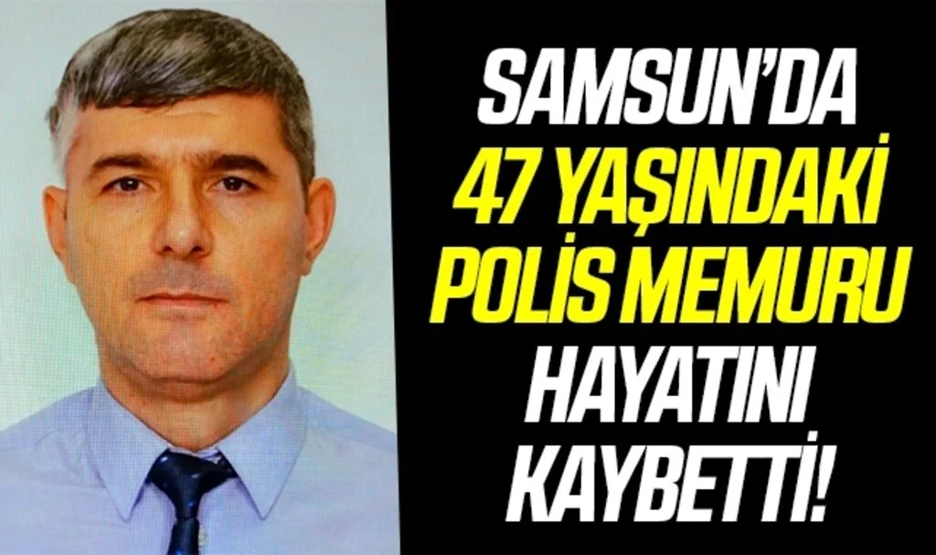 Samsun'da 47 yaşındaki polis memuru beyin tümörüne yenik düştü