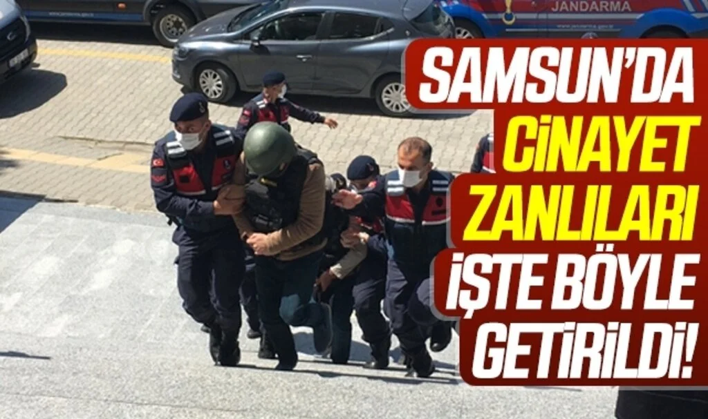 Samsun'da Cinayet Zanlıları İşte Böyle Getirildi! Tüyler ürperten 'CİNAYET'