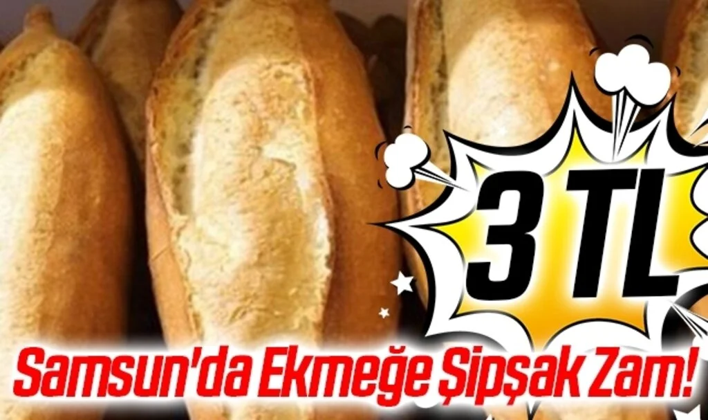 Samsun'da Ekmeğe Şipşak Zam! 3 TL