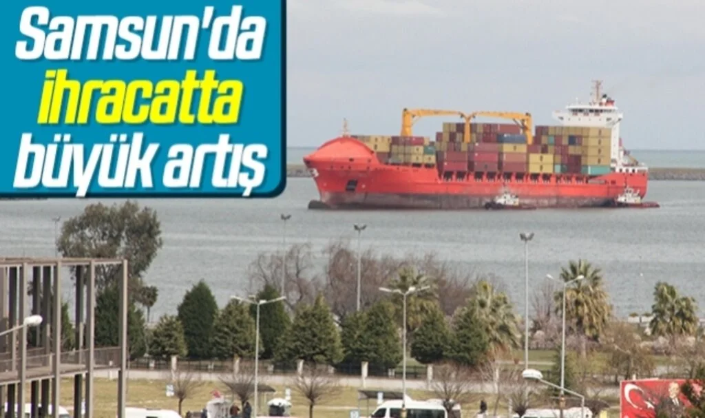 Samsun'da ihracatta büyük artış