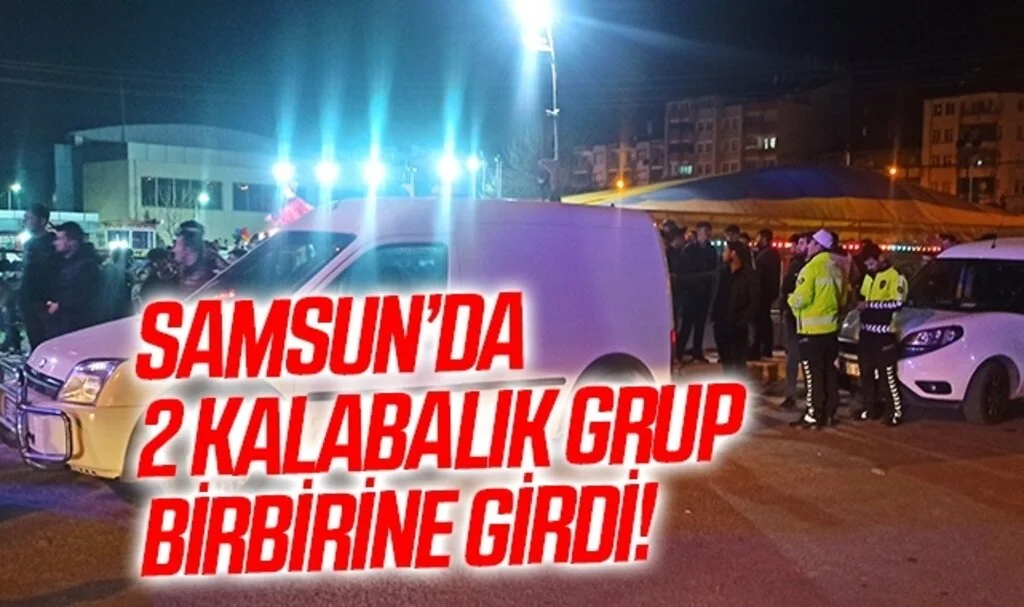 Samsun'da İki grup arasında kavga: 1 yaralı