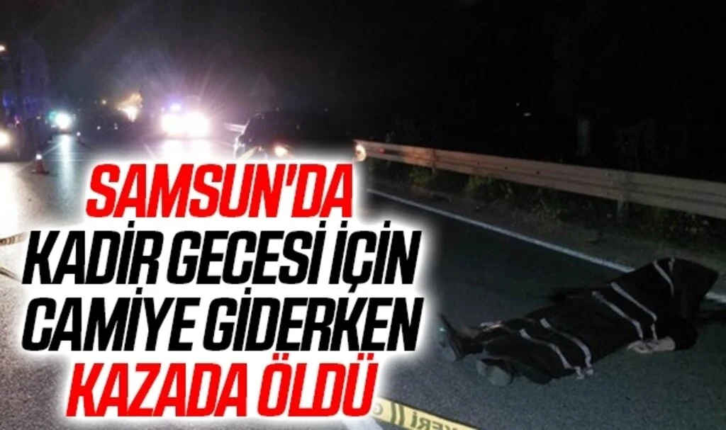 Samsun'da Kadir gecesi için camiye giderken kazada öldü