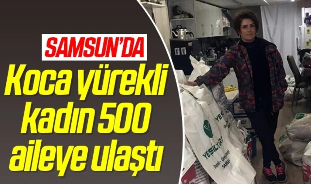 Samsun'da Koca yürekli kadın 500 aileye ulaştı