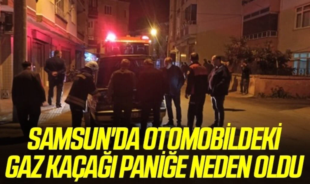 Samsun'da Otomobildeki gaz kaçağı paniğe neden oldu