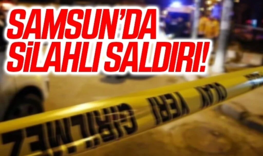 Samsun'da silahlı saldırı: 1 yaralı