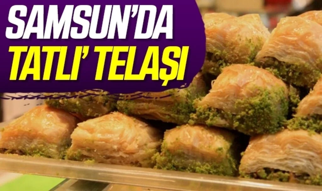 Samsun’da ‘tatlı’ telaşı