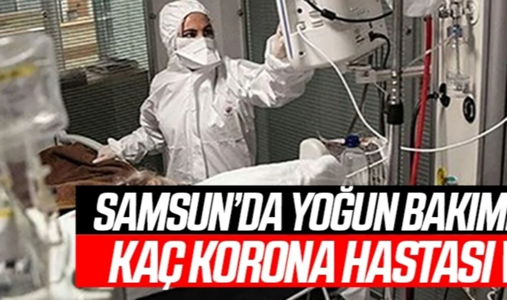 Samsun’da yoğun bakımlarda kaç korona hastası var?