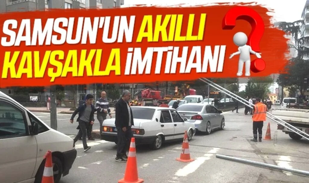 Samsun'un akıllı kavşakla imtihanı 